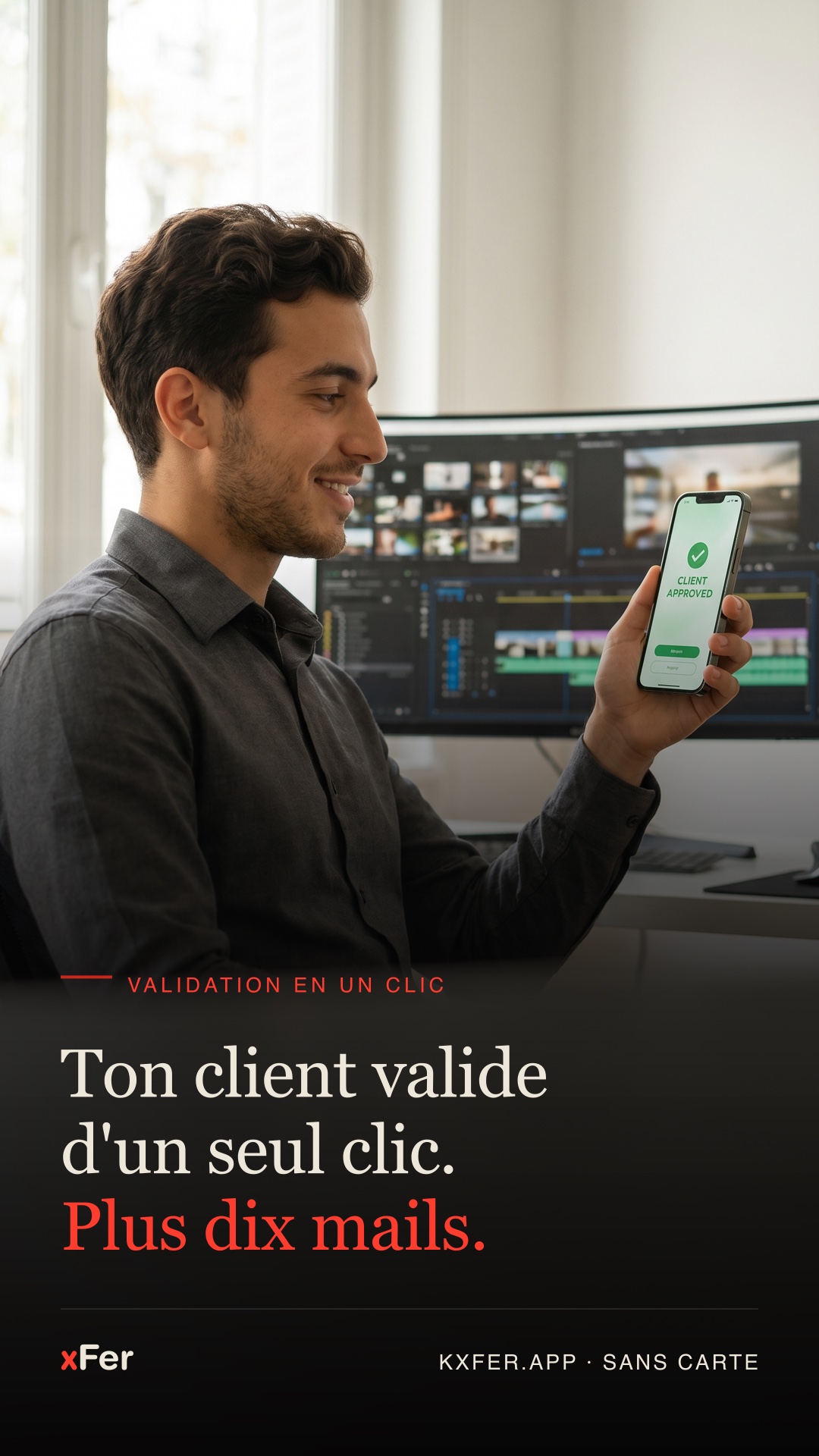 Ton client valide d'un seul clic.